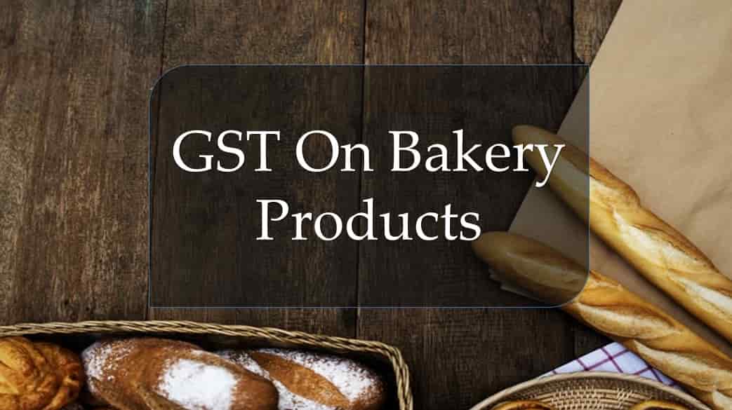 GST On Bakery Products Cakes , breads , Pastery , pizza Bread 5 18 