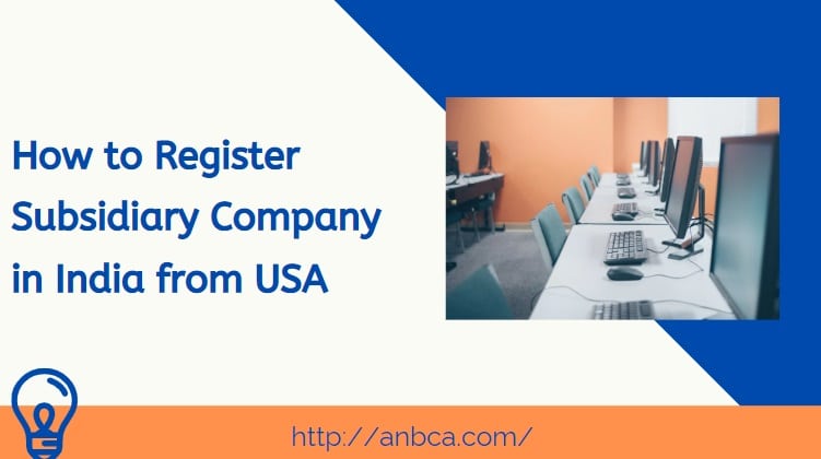How to Register Subsidiary Company in India from USA